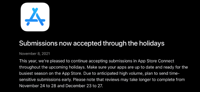 Appleが今年のホリデーシーズンはApp Storeのアプリ申請の受付休みを実施しないことを発表。ただし審査に時間がかかる時期があることも告知
